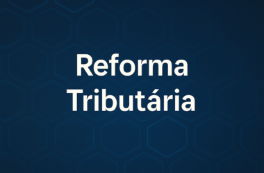 Reforma Tributária: Como se preparar Agora